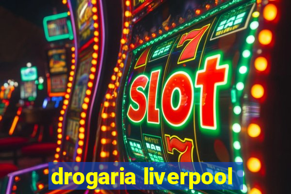 drogaria liverpool